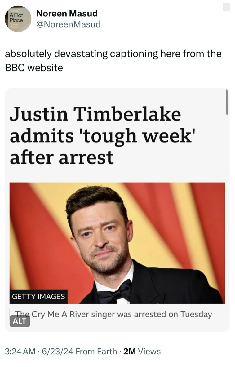 screenshot - A Flor Noreen Masud Place absolutely devastating captioning here from the Bbc website Justin Timberlake admits 'tough week' after arrest Getty Images The Cry Me A River singer was arrested on Tuesday Alt 62324 From Earth 2M Views